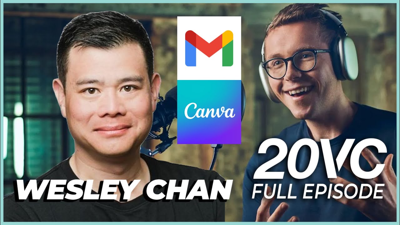 Wesley Chan: How I Created Google Analytics; The Founding Story of Gmail & Canva  | 20VC #919