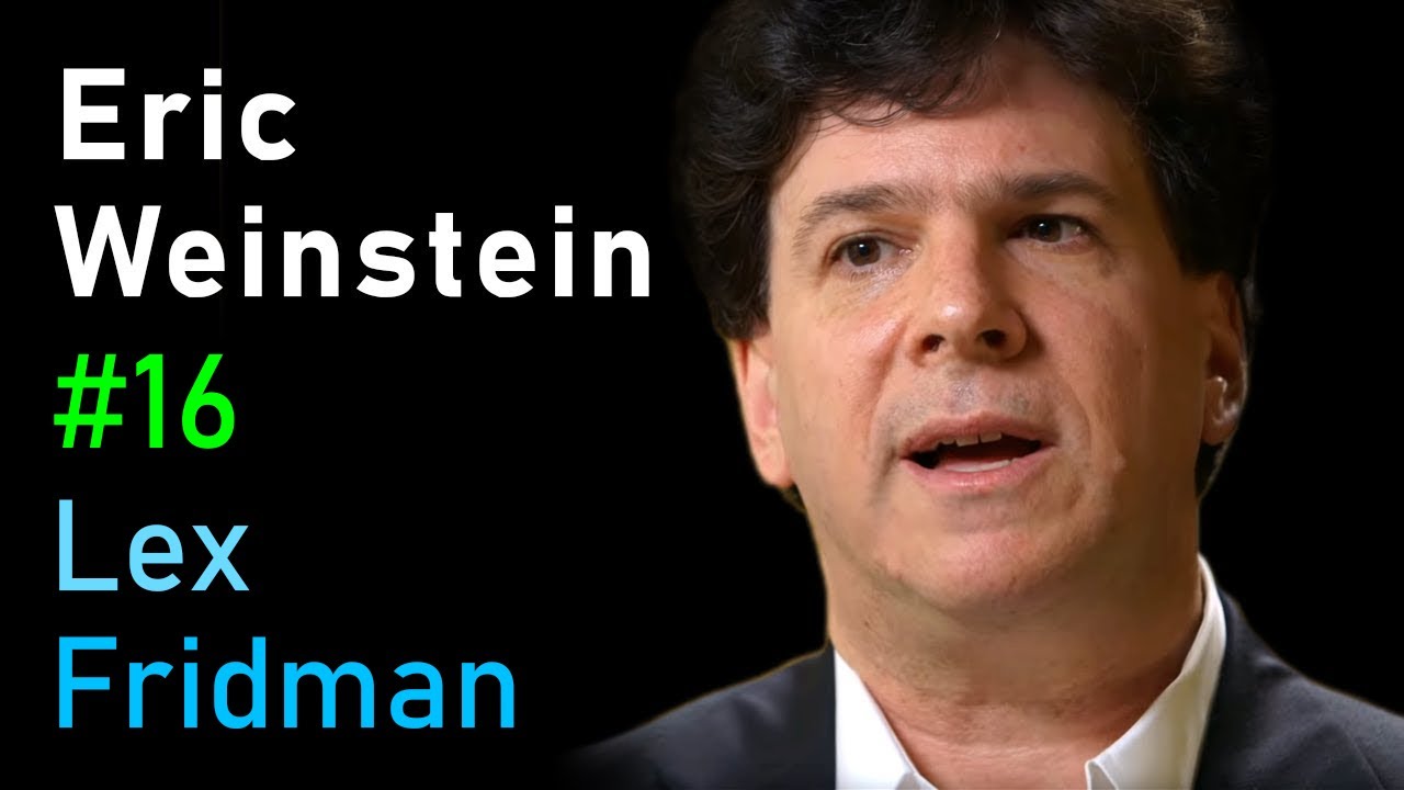 Eric Weinstein: Revolutionary Ideas in Science, Math, and Society | Lex Fridman Podcast #16