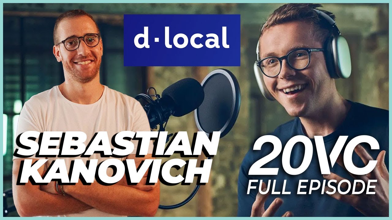 dLocal CEO Sebastian Kanovich: The $8BN Company You Might Not Know | 20VC #926