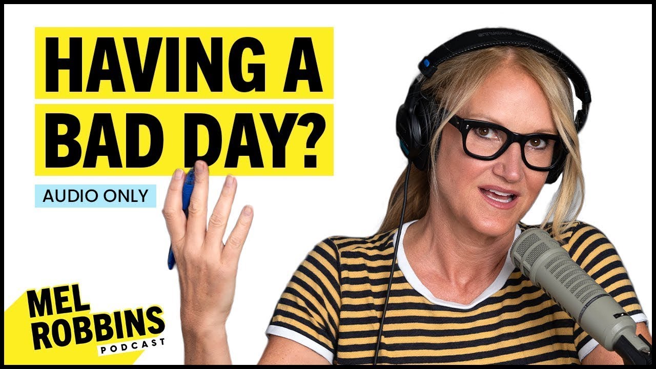 What To Do If You’re Having a BAD DAY And Don’t Feel Like YOURSELF | The Mel Robbins Podcast