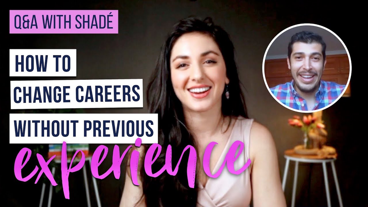How to Change your Career without Previous Experience | Q&A with Shadé