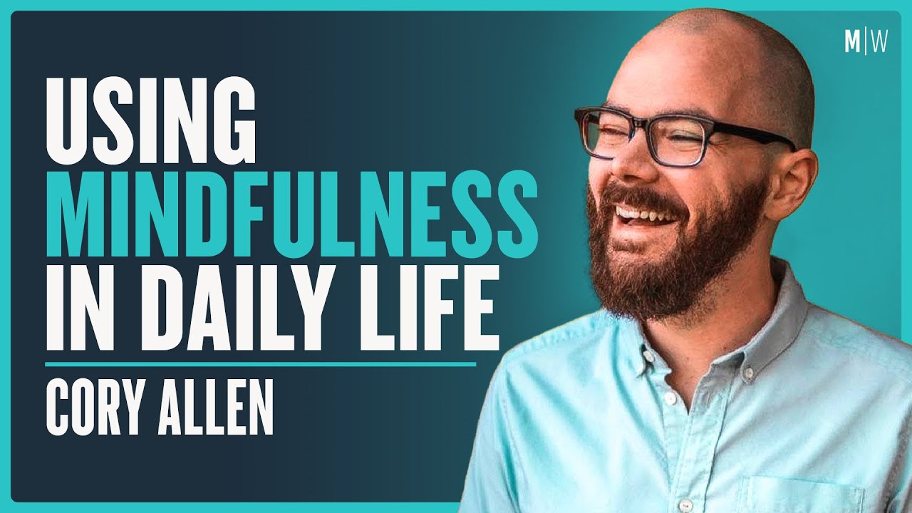 How To Use Mindfulness In Daily Life - Cory Allen