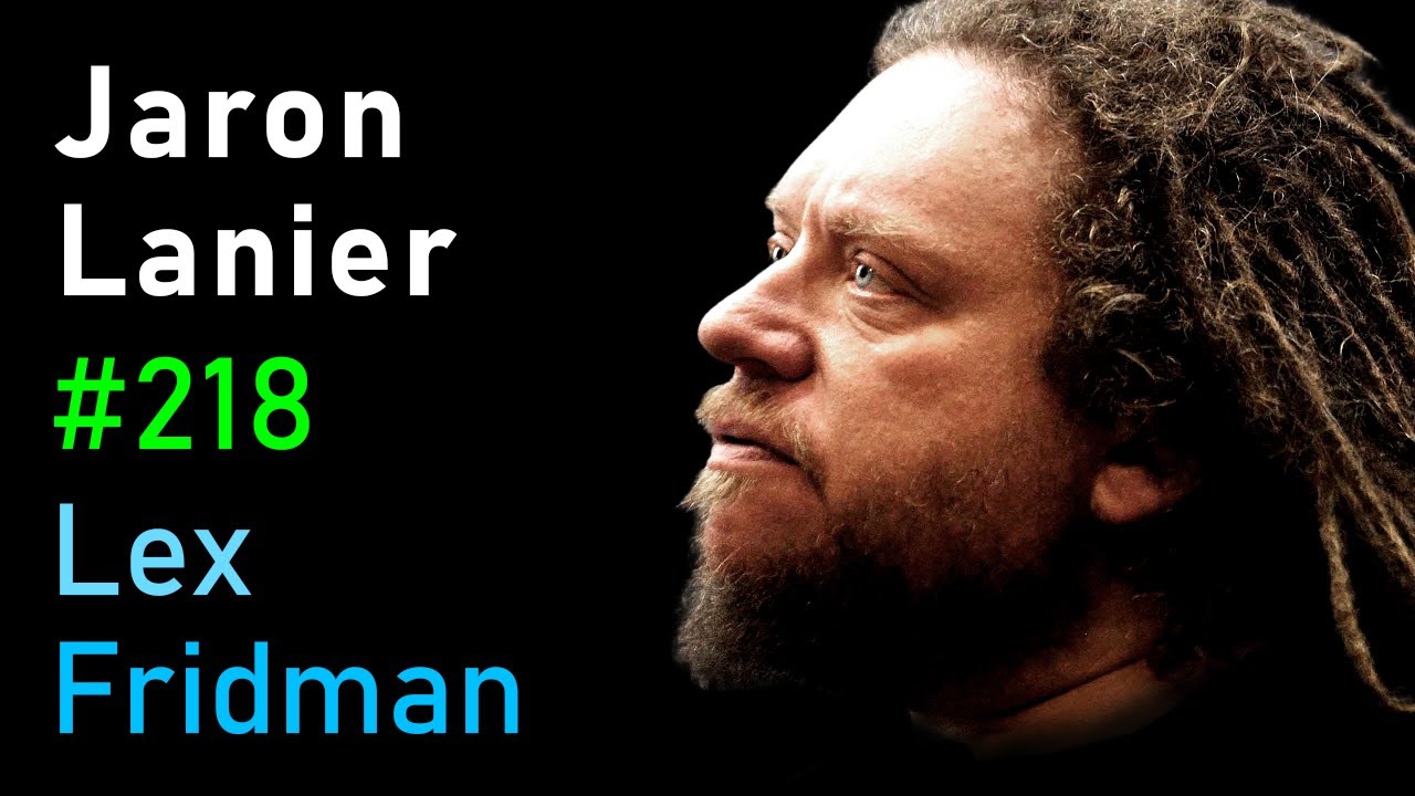 Jaron Lanier: Virtual Reality, Social Media & the Future of Humans and AI | Lex Fridman Podcast #218