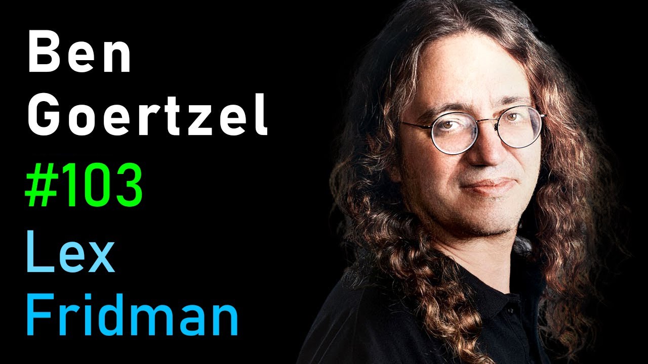 Ben Goertzel: Artificial General Intelligence | Lex Fridman Podcast #103