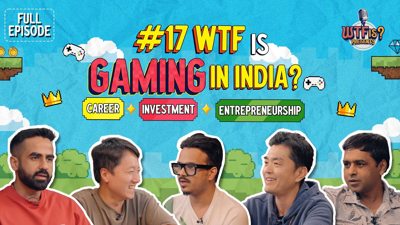 Ep# 17 | WTF is Gaming in India? | Career, Investment, Entrepreneurship