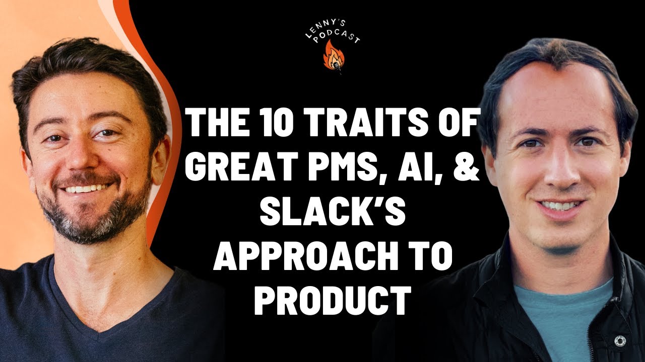 The 10 traits of great PMs, AI, and Slack’s approach to product | Noah Weiss (Slack, Google)