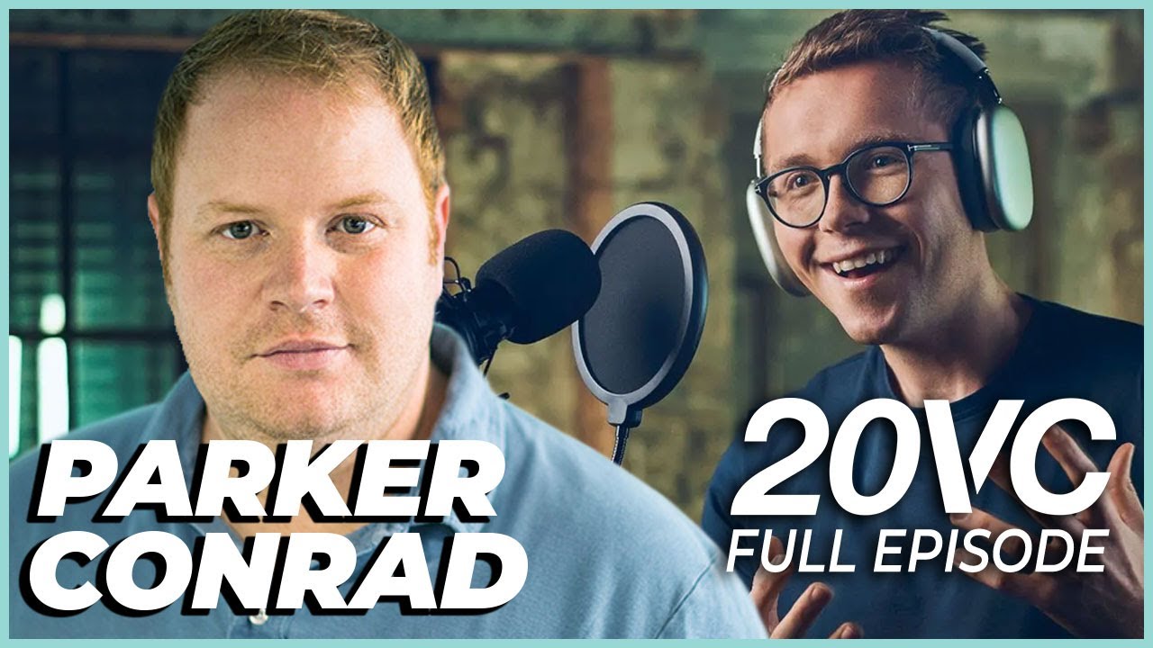 Parker Conrad: How I Got Ousted from Zenefits and Came Back with a Vengence | 20VC #932
