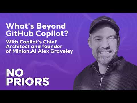 No Priors Ep. 10 | With Copilot's Chief Architect and founder of Minion.AI Alex Graveley